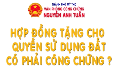 Hợp đồng tặng cho quyền sử dụng đất có phải công chứng, chứng thực không?